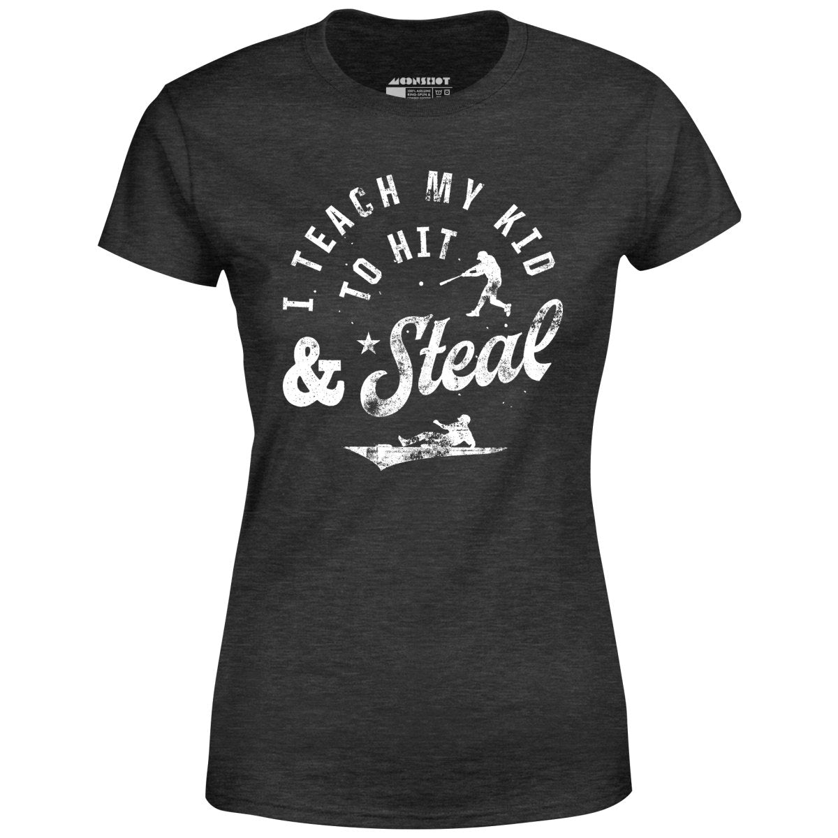 I Teach My Kid to Hit & Steal - Women's T-Shirt