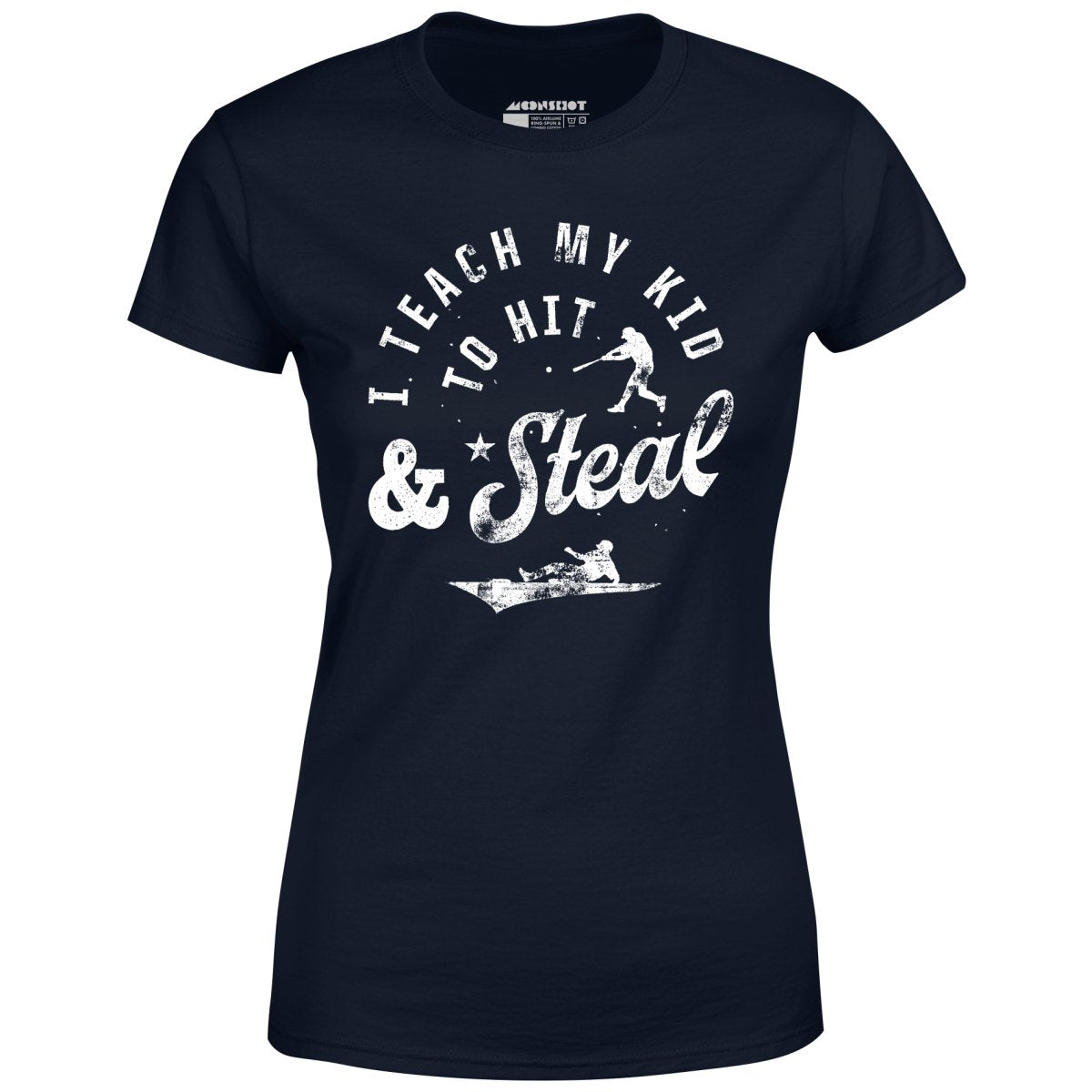 I Teach My Kid to Hit & Steal - Women's T-Shirt