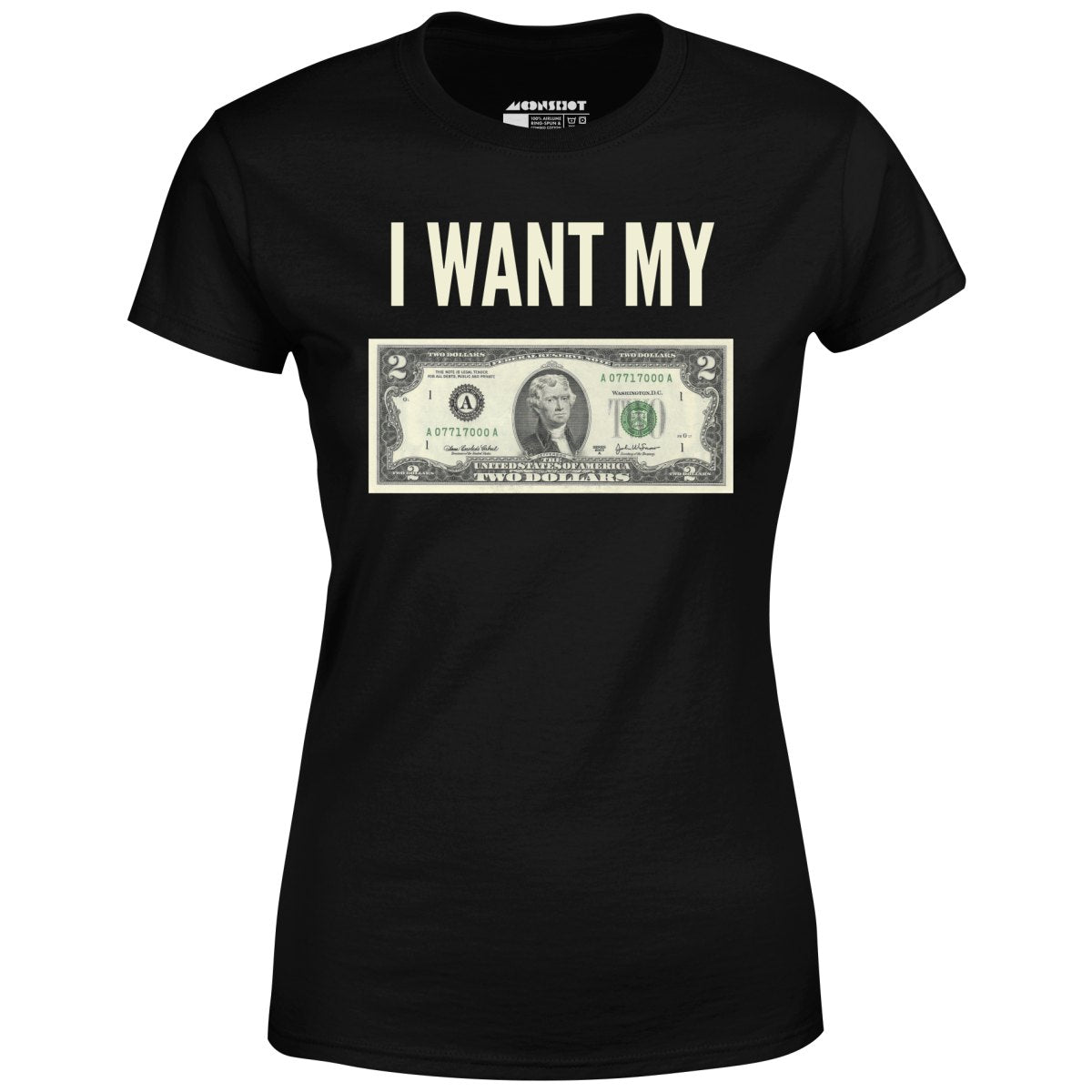 I Want My Two Dollars - Women's T-Shirt