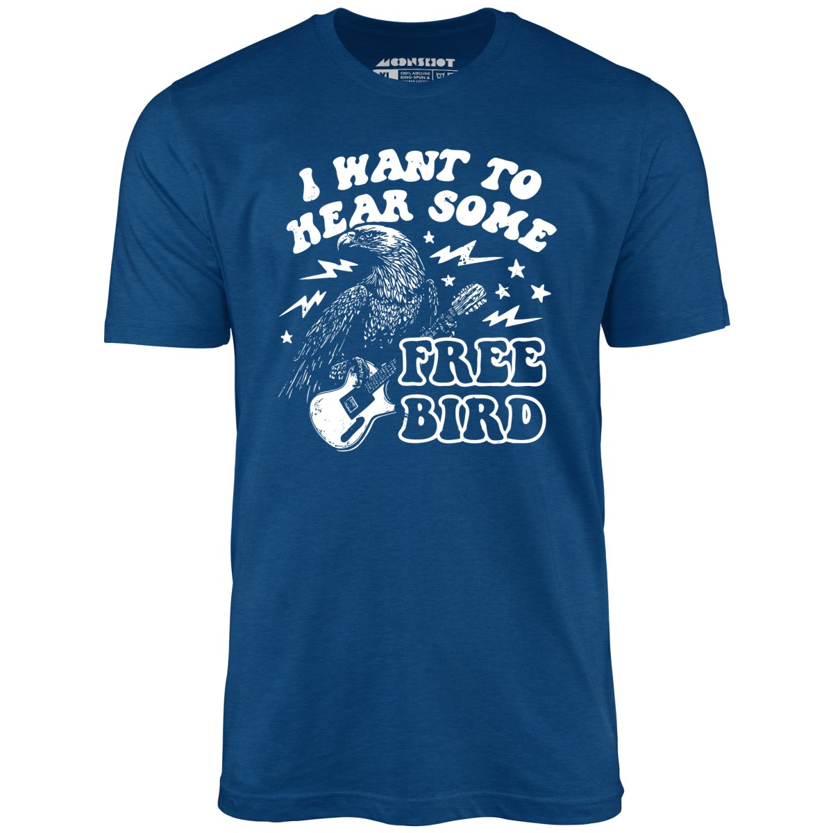 I Want to Hear Some Free Bird - Unisex T-Shirt