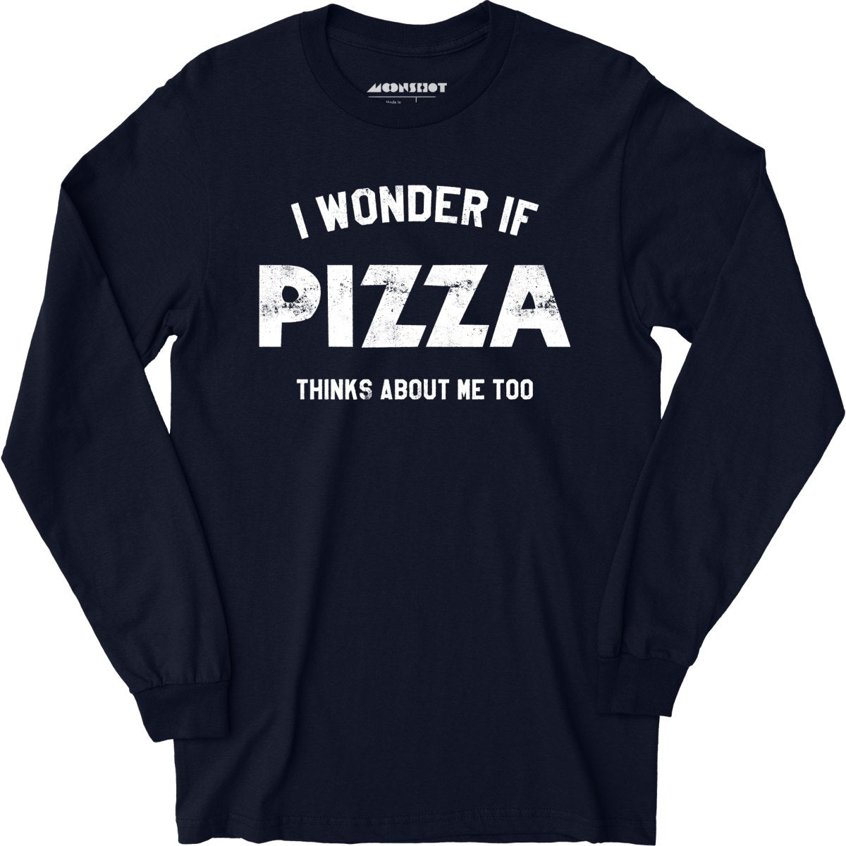 I Wonder if Pizza Thinks About Me Too - Long Sleeve T-Shirt