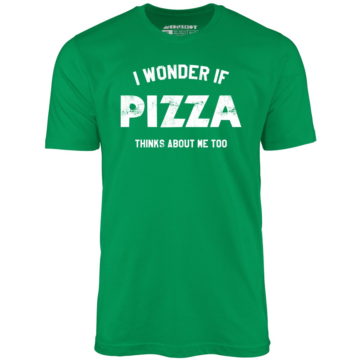 I Wonder if Pizza Thinks About Me Too - Unisex T-Shirt