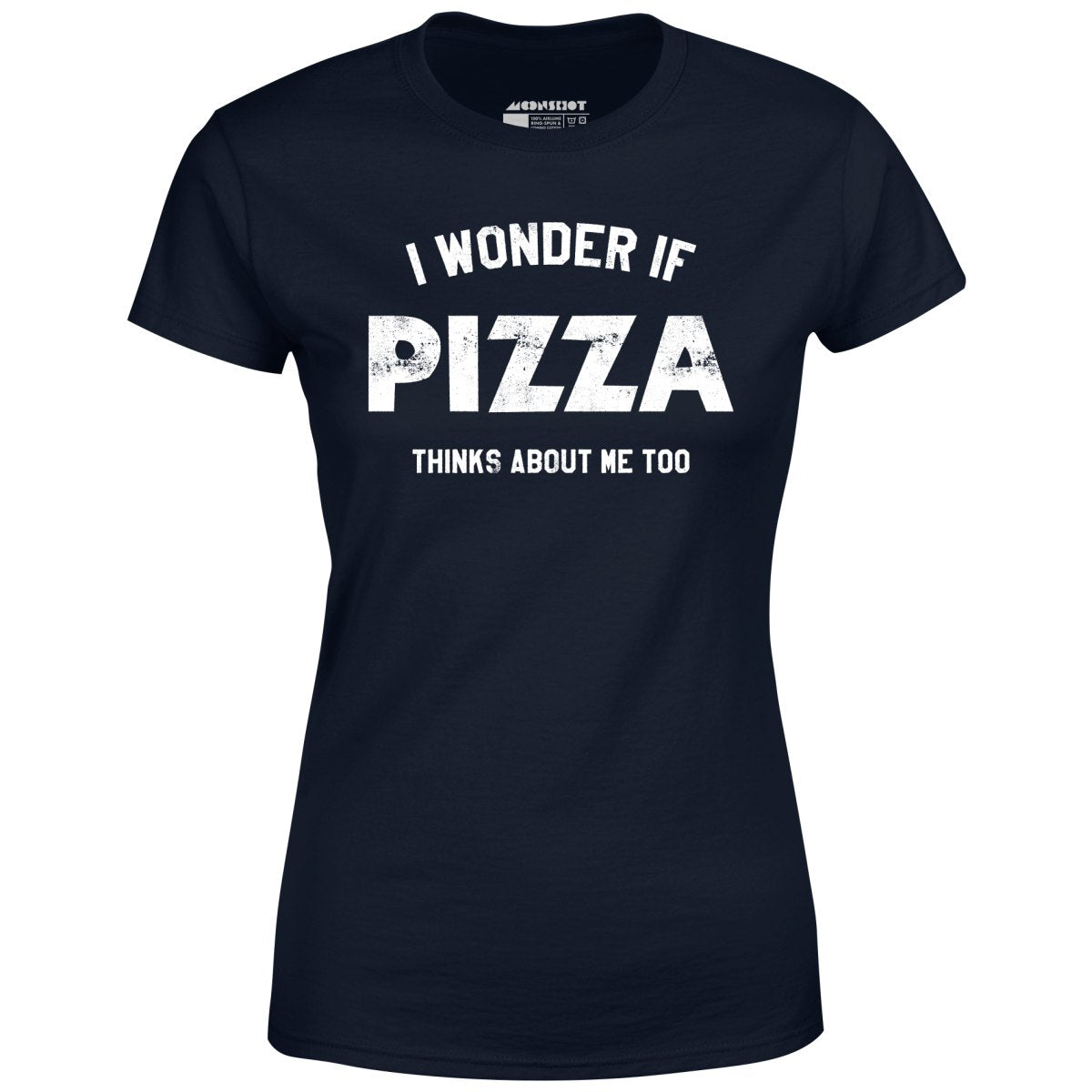 I Wonder if Pizza Thinks About Me Too - Women's T-Shirt