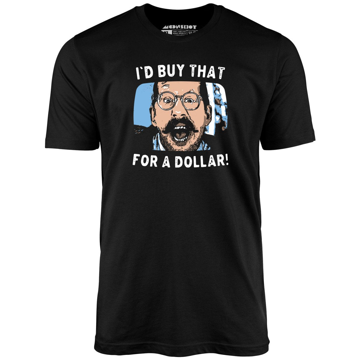 I'd Buy That For a Dollar - Unisex T-Shirt