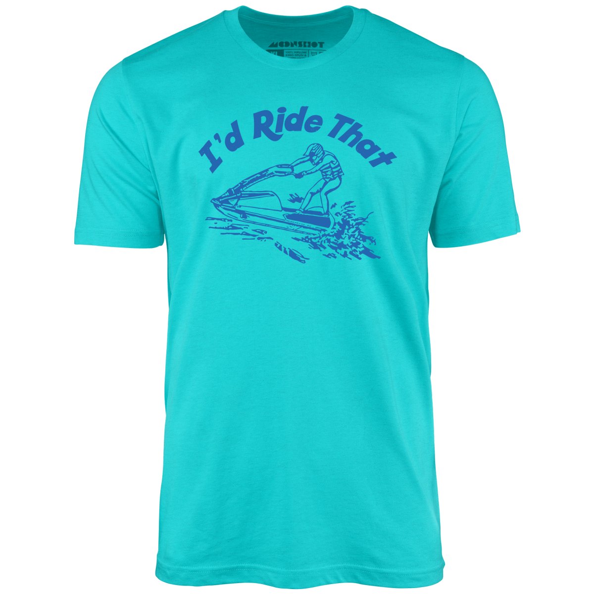 I'd Ride That - Unisex T-Shirt