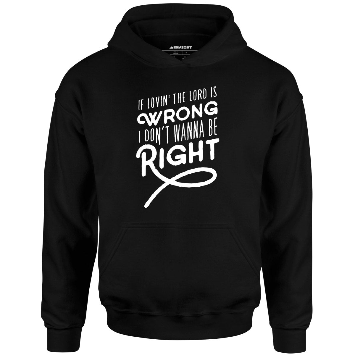 If Lovin the Lord is Wrong I Don't Wanna Be Right - Unisex Hoodie