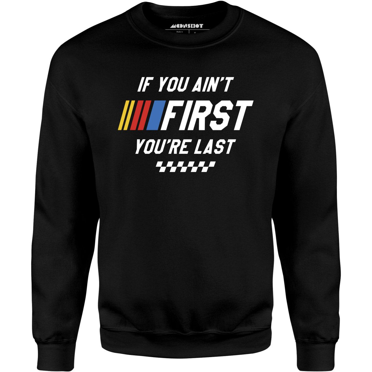 If You Ain't First You're Last - Talladega Nights - Unisex Sweatshirt