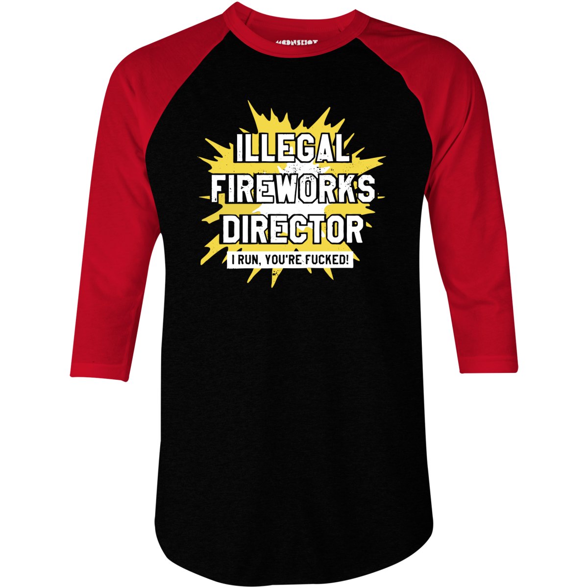 Illegal Fireworks Director I Run, You're Fucked - 3/4 Sleeve Raglan T-Shirt