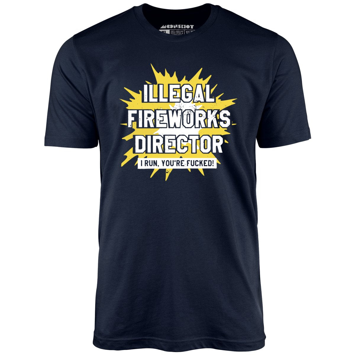 Illegal Fireworks Director I Run, You're Fucked - Unisex T-Shirt