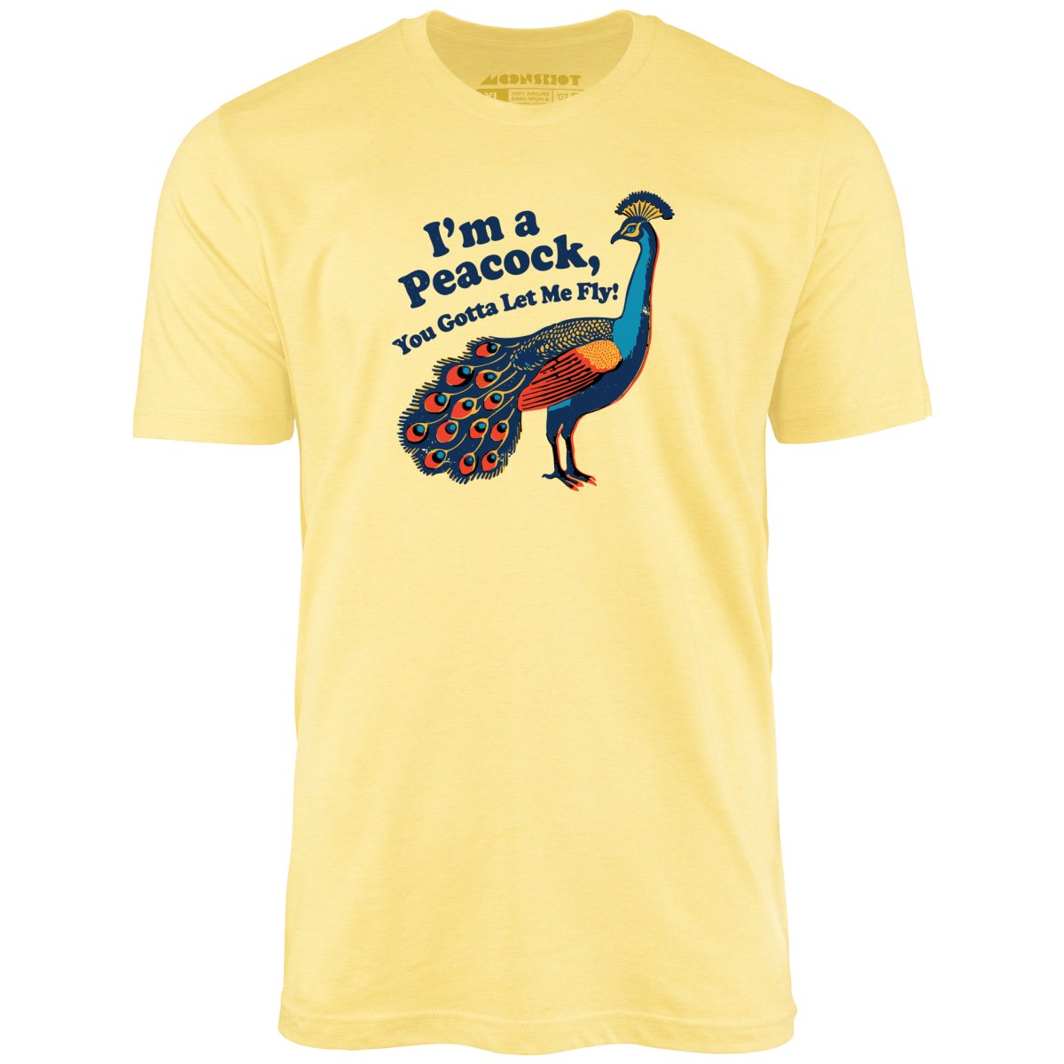 I'm a Peacock You Gotta Let Me Fly - Unisex T-Shirt