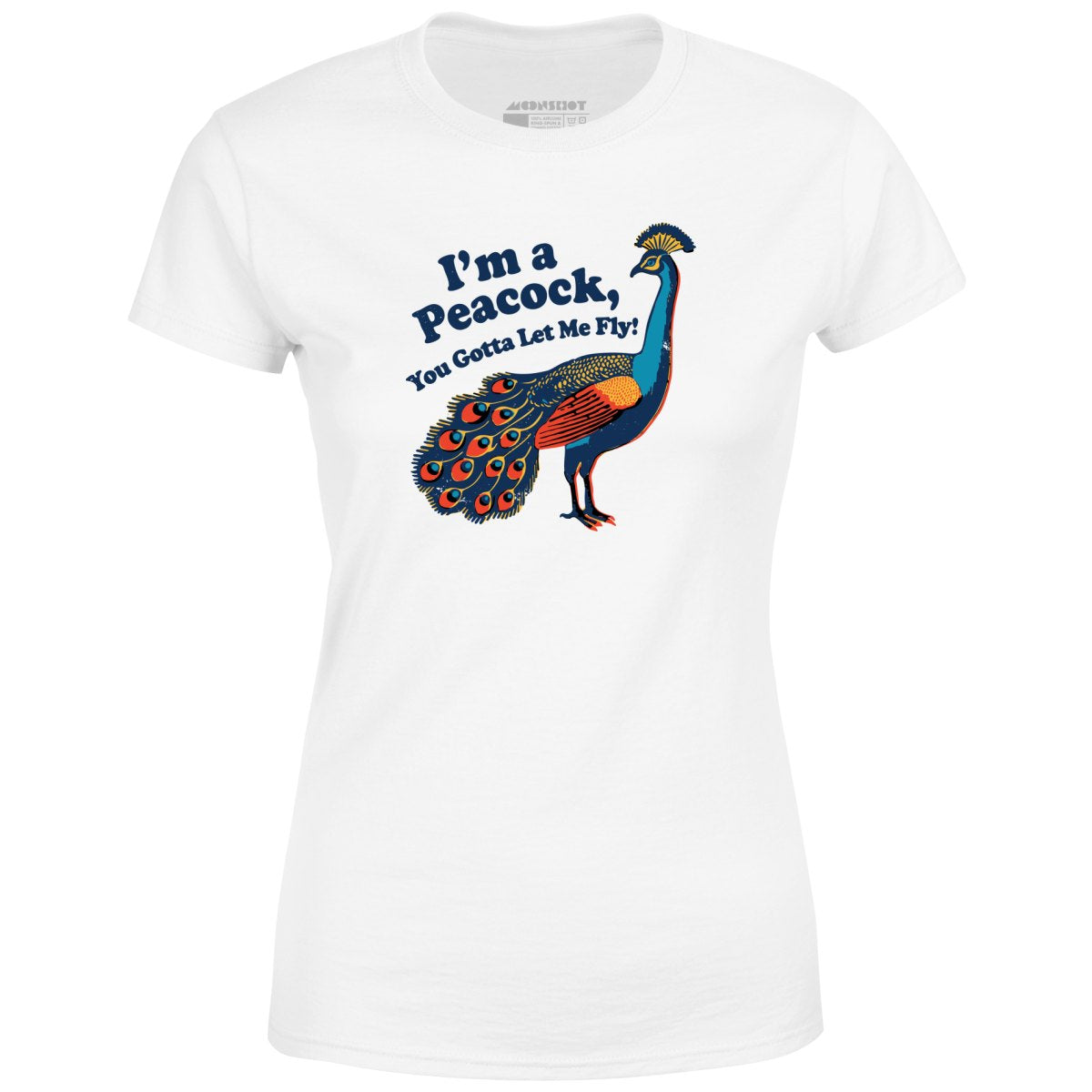 I'm a Peacock You Gotta Let Me Fly - Women's T-Shirt
