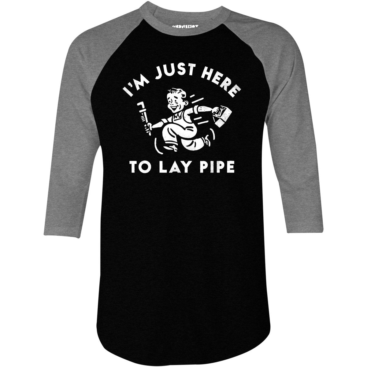 I'm Just Here to Lay Pipe - 3/4 Sleeve Raglan T-Shirt