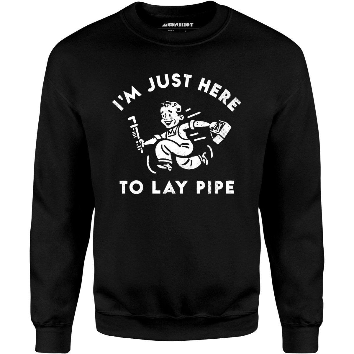 I'm Just Here to Lay Pipe - Unisex Sweatshirt