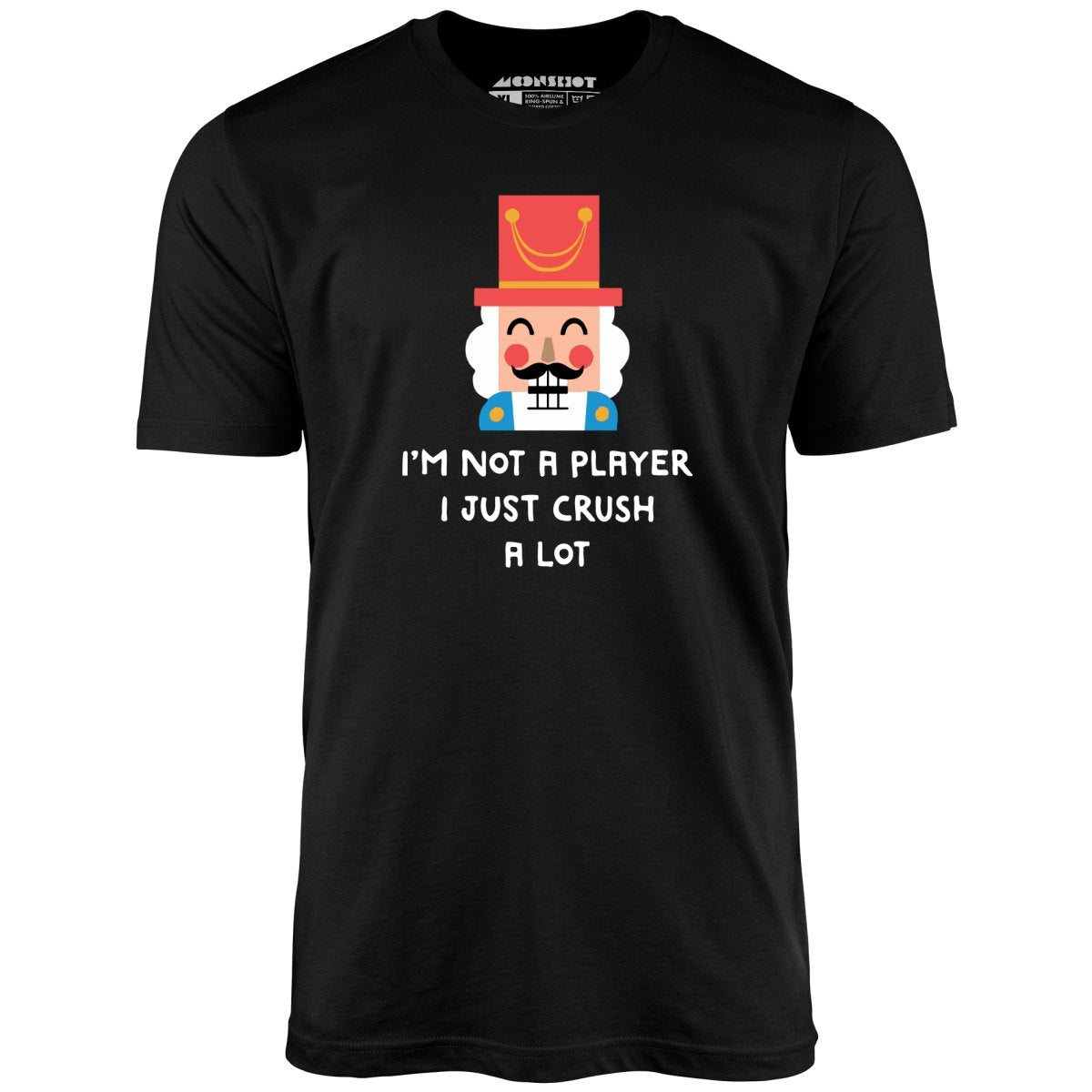 I'm Not a Player I Just Crush A Lot - Unisex T-Shirt