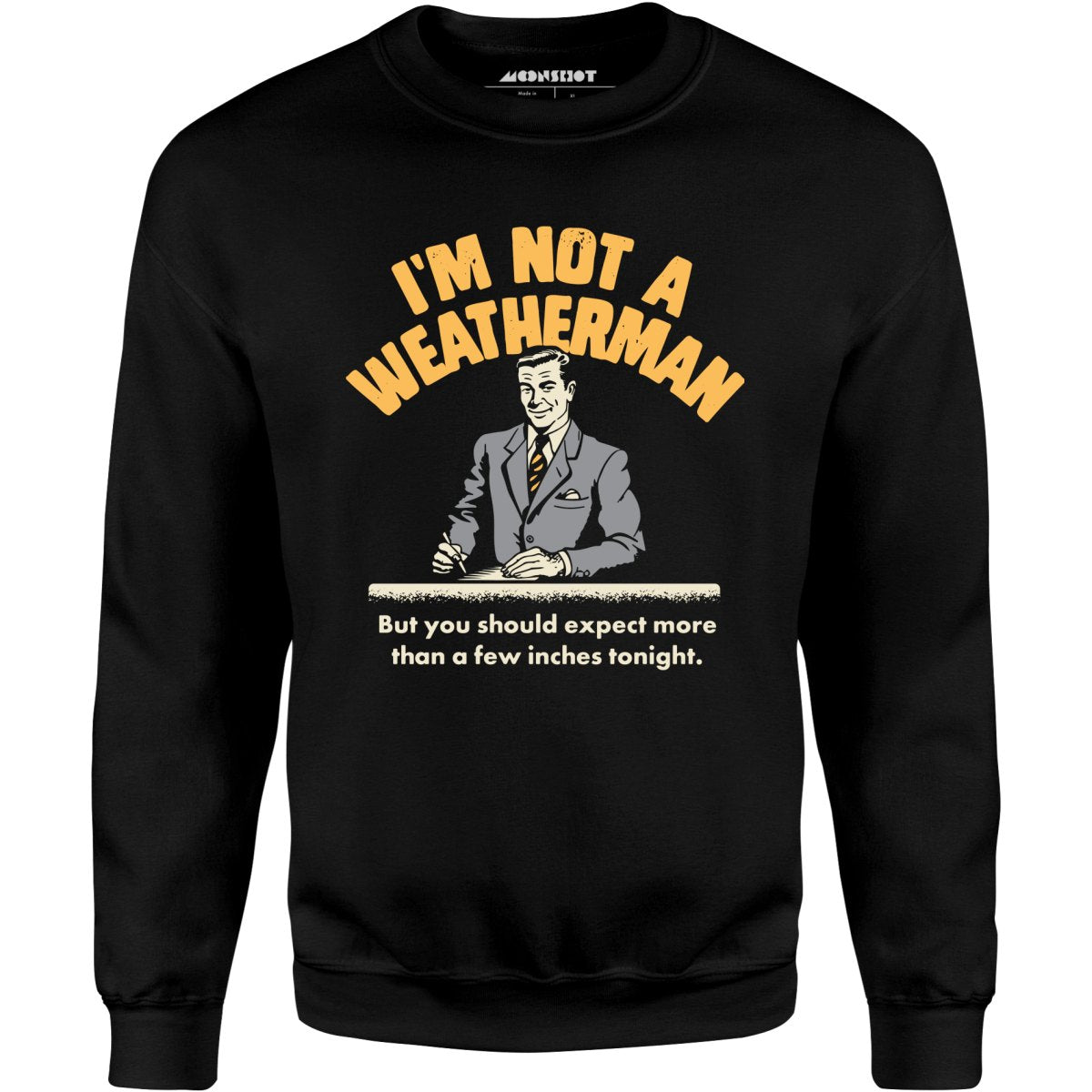 I'm Not a Weatherman - Unisex Sweatshirt