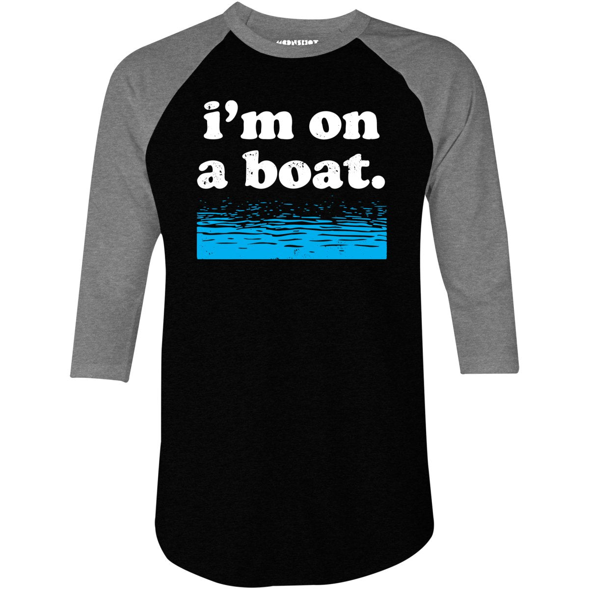 I'm on a Boat - 3/4 Sleeve Raglan T-Shirt