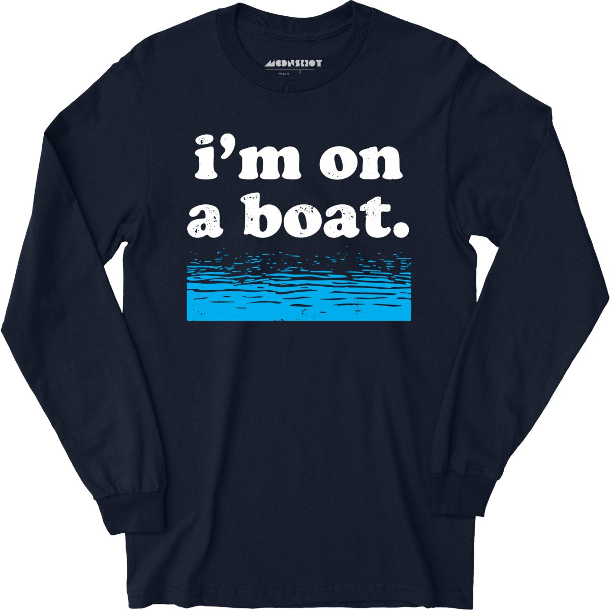 I'm on a Boat - Long Sleeve T-Shirt