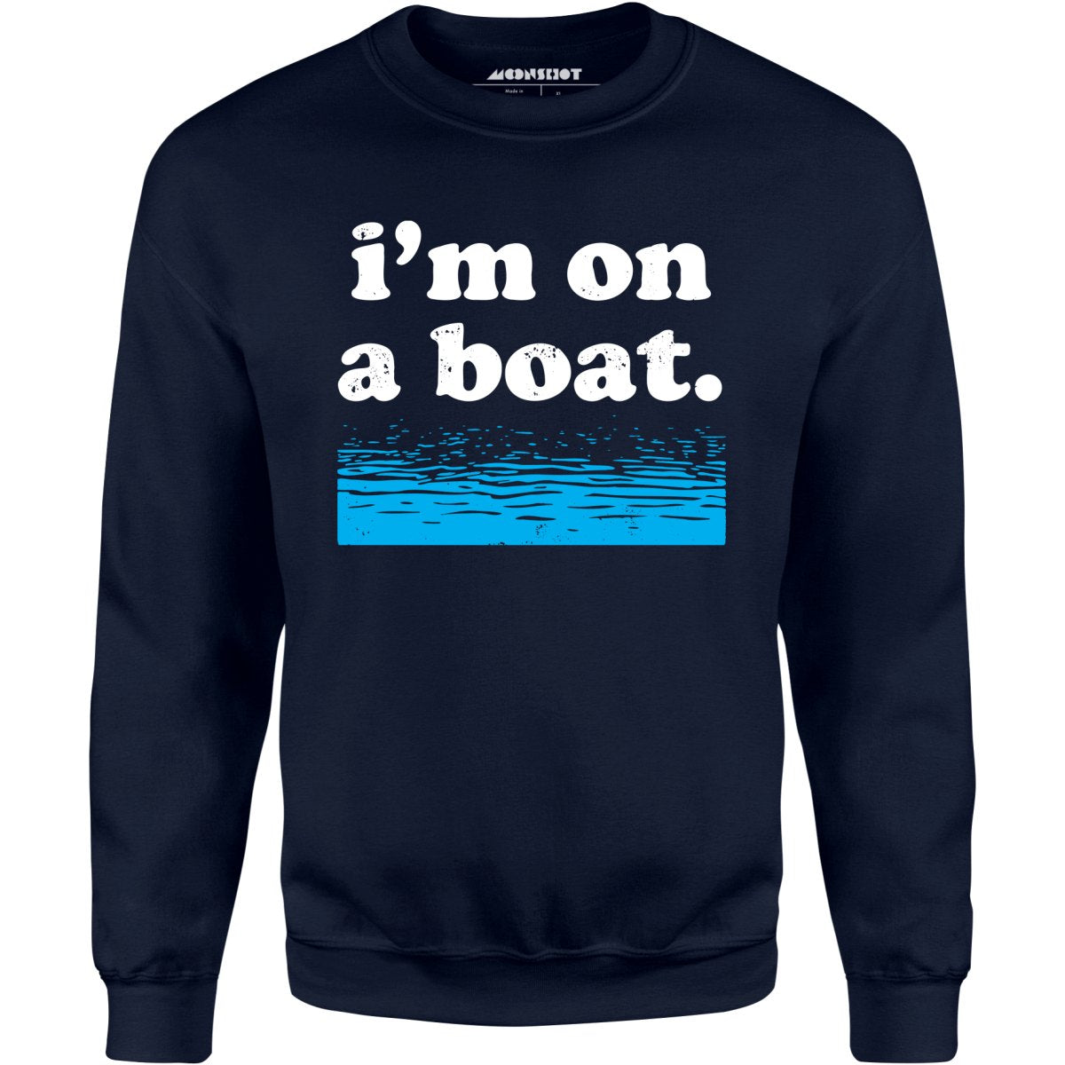 I'm on a Boat - Unisex Sweatshirt