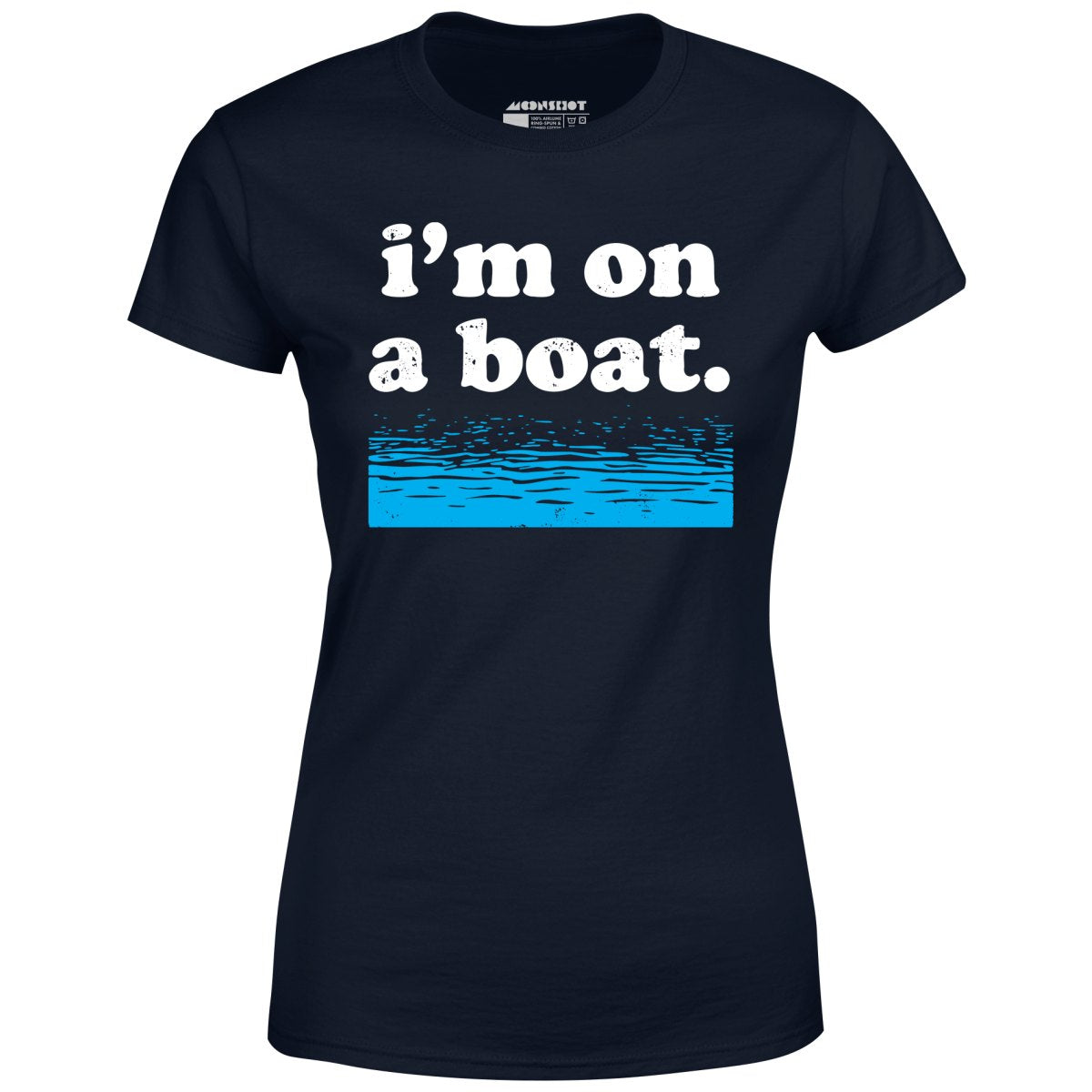 I'm on a Boat - Women's T-Shirt