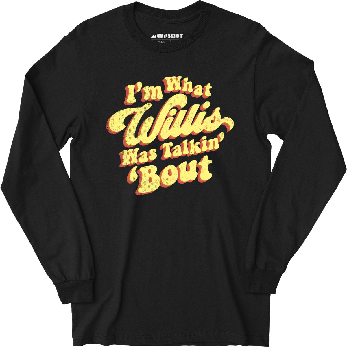I'm What Willis Was Talkin 'Bout - Long Sleeve T-Shirt