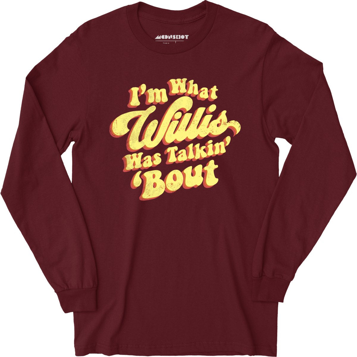 I'm What Willis Was Talkin 'Bout - Long Sleeve T-Shirt