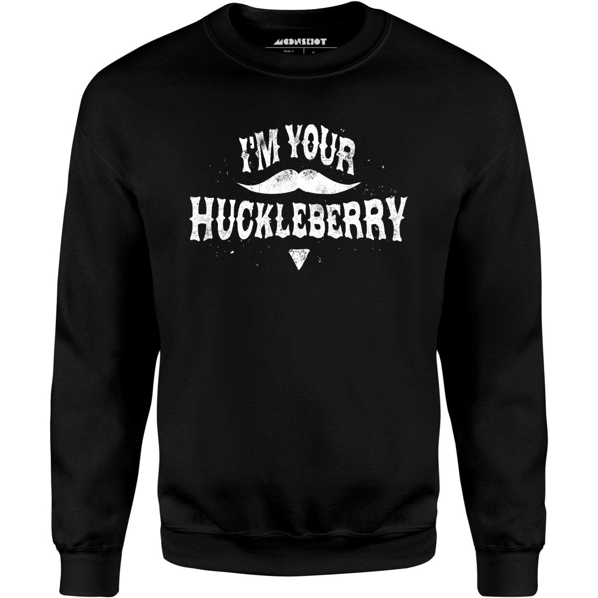 I'm Your Huckleberry - Unisex Sweatshirt