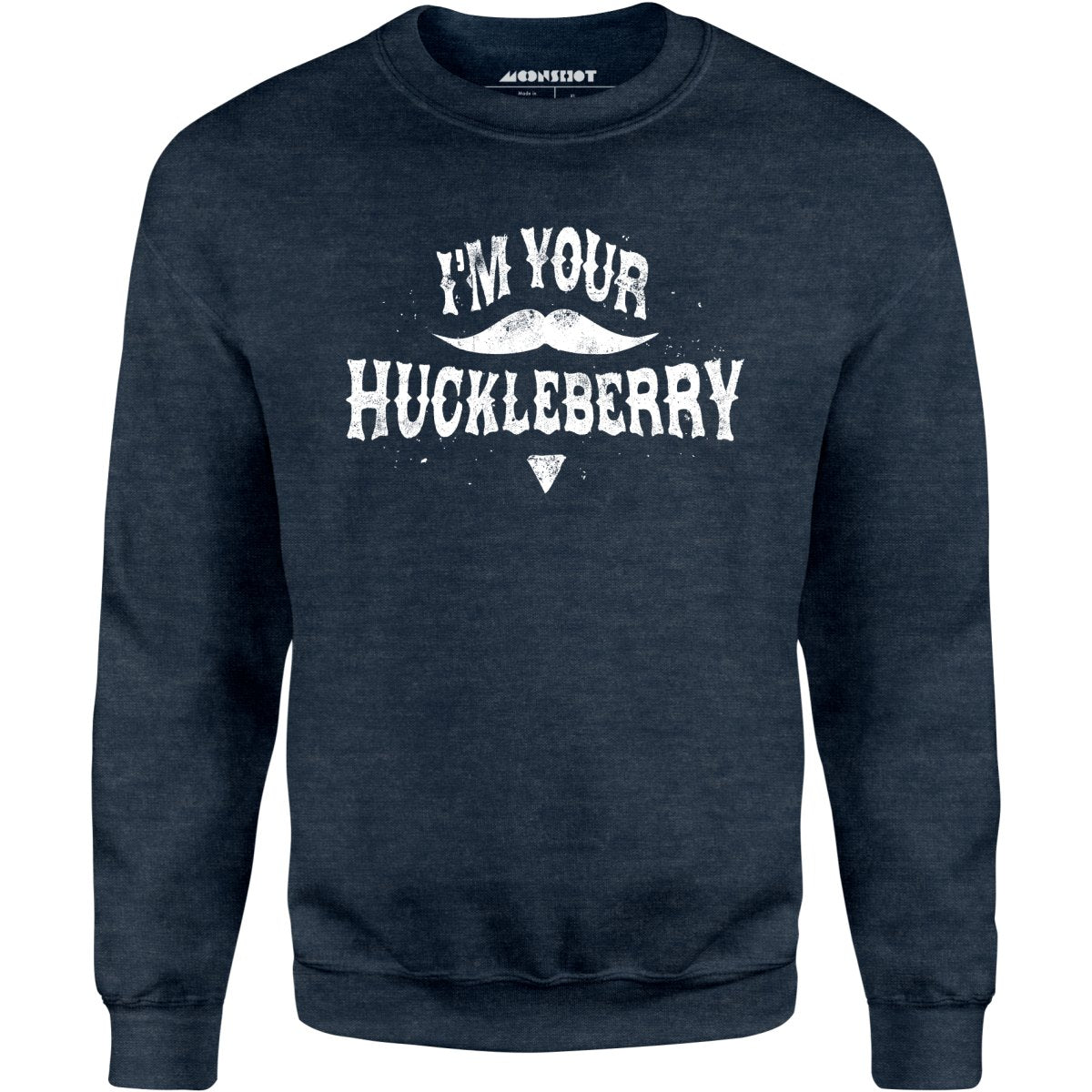 I'm Your Huckleberry - Unisex Sweatshirt
