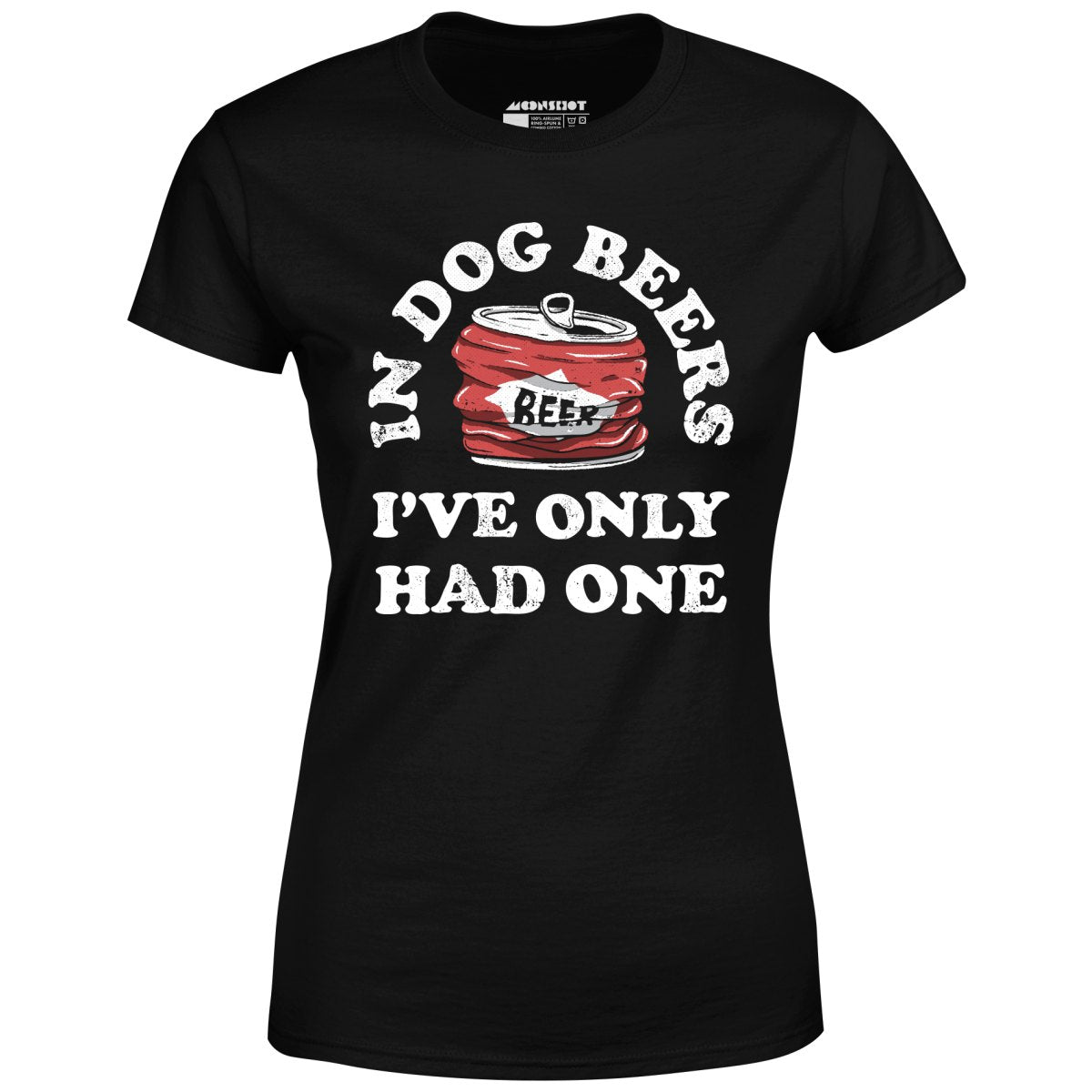 In Dog Beers I've Only Had One - Women's T-Shirt