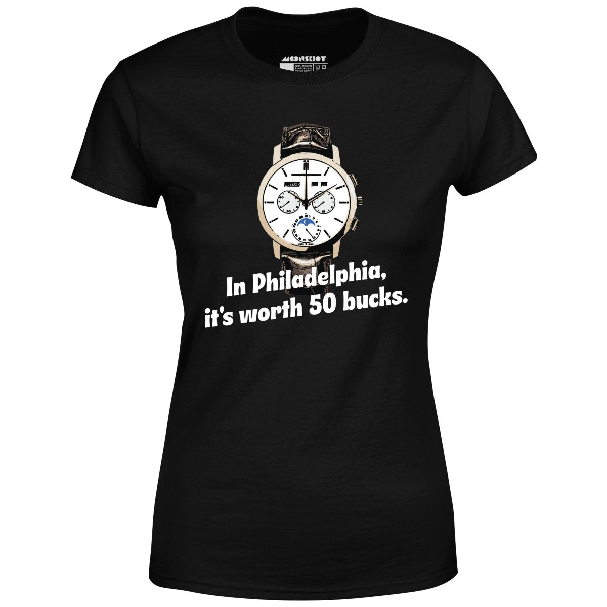 In Philadelphia It's Worth 50 Bucks - Women's T-Shirt
