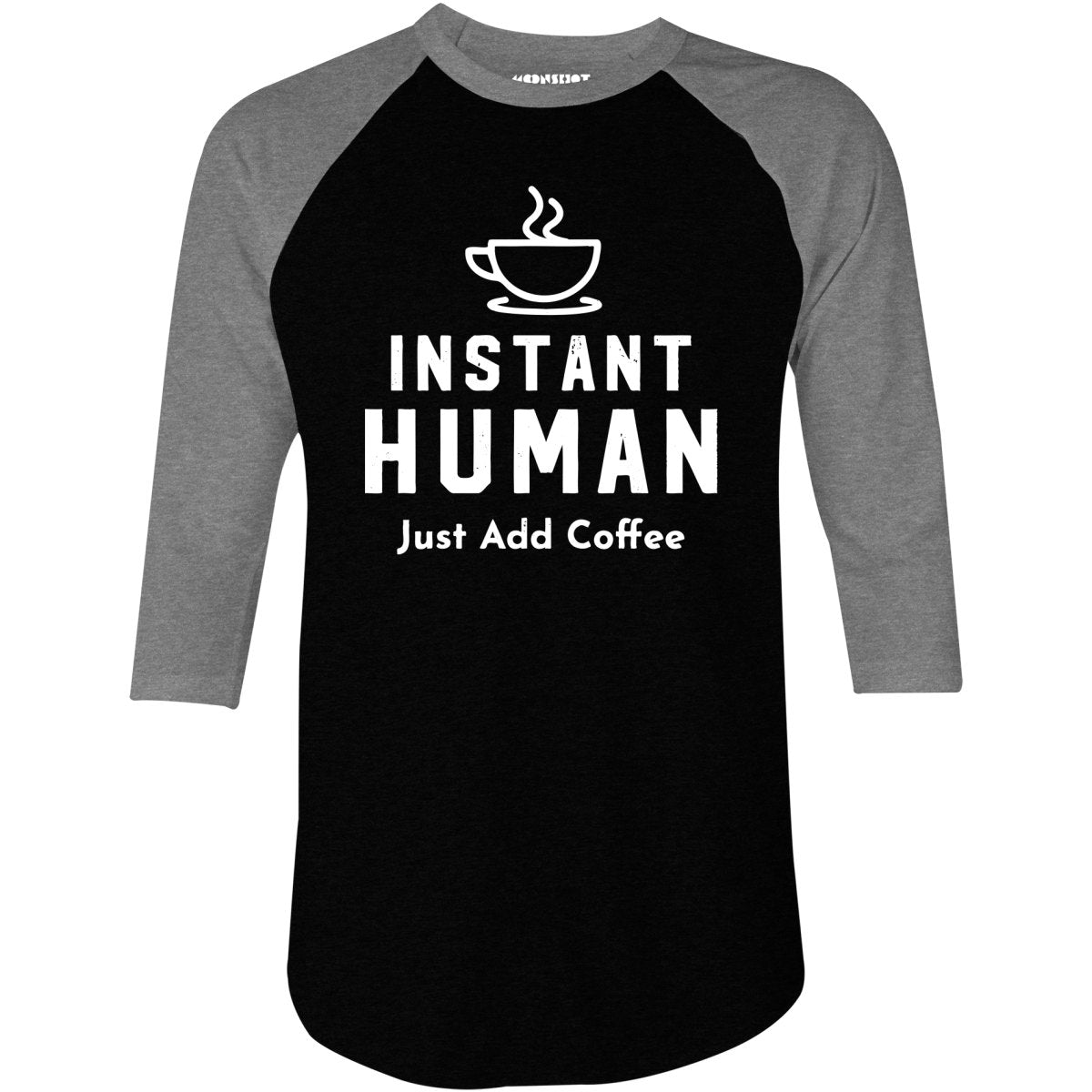 Instant Human Just Add Coffee - 3/4 Sleeve Raglan T-Shirt