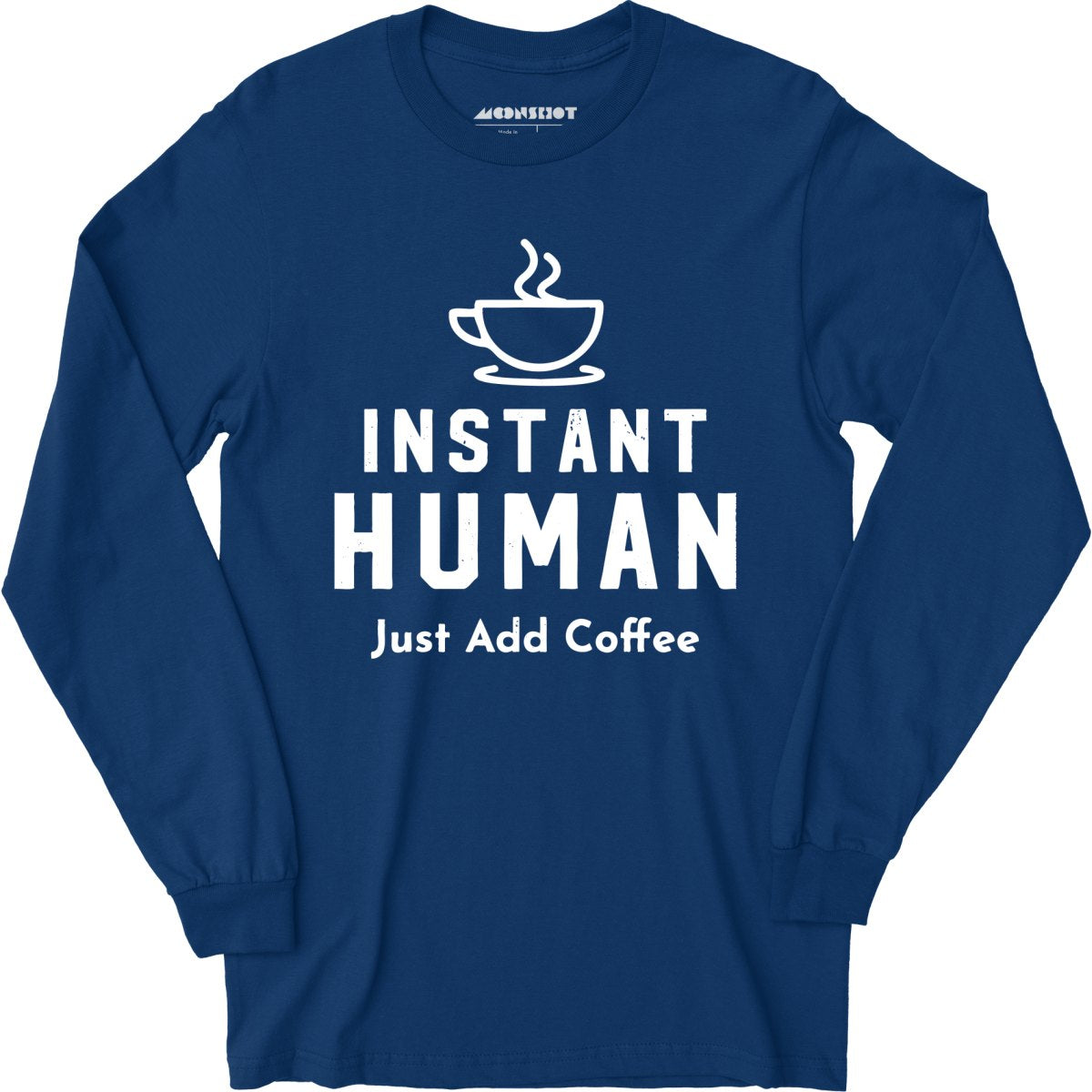 Instant Human Just Add Coffee - Long Sleeve T-Shirt