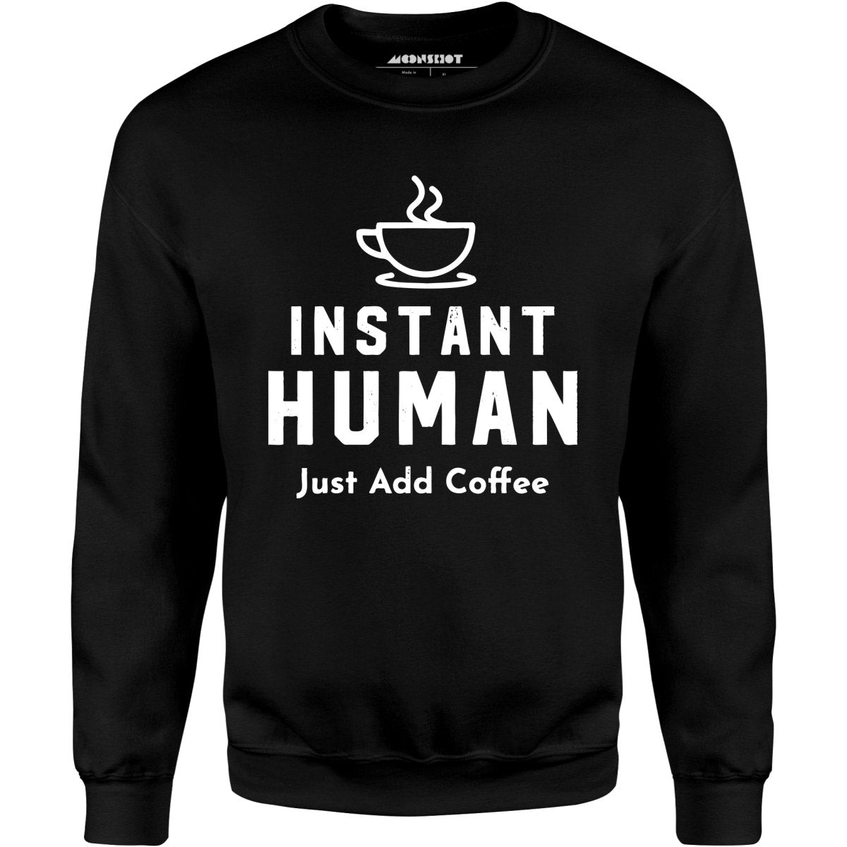 Instant Human Just Add Coffee - Unisex Sweatshirt