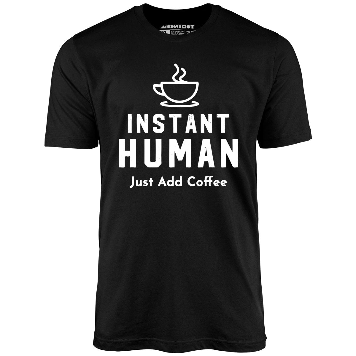 Instant Human Just Add Coffee - Unisex T-Shirt