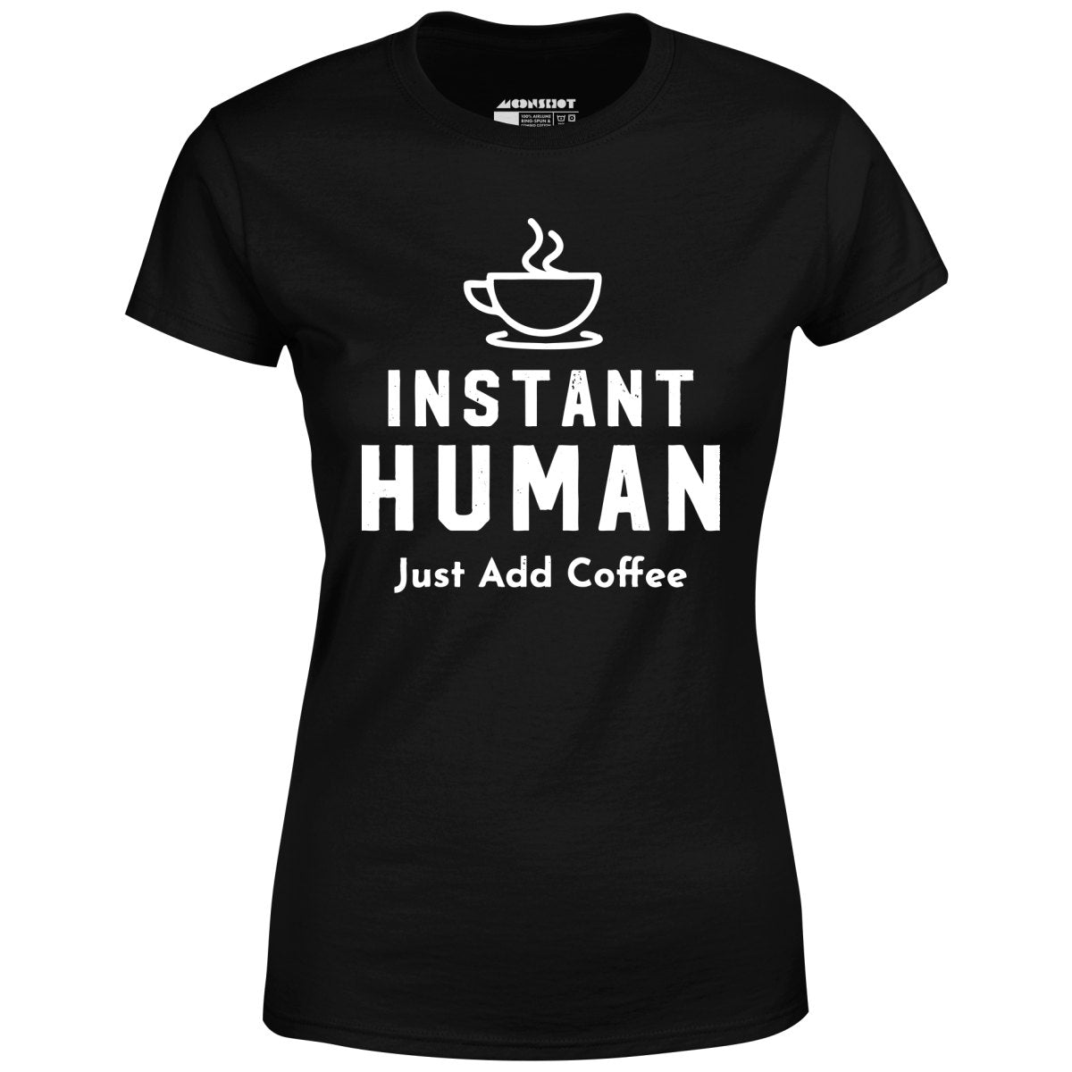 Instant Human Just Add Coffee - Women's T-Shirt