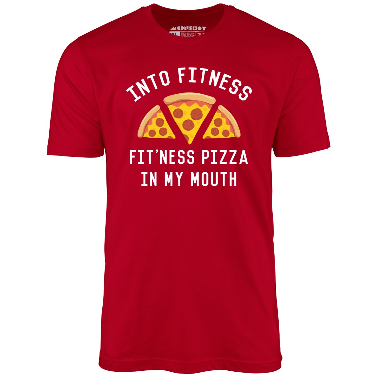 Into Fitness, Fitness Pizza in My Mouth - Unisex T-Shirt