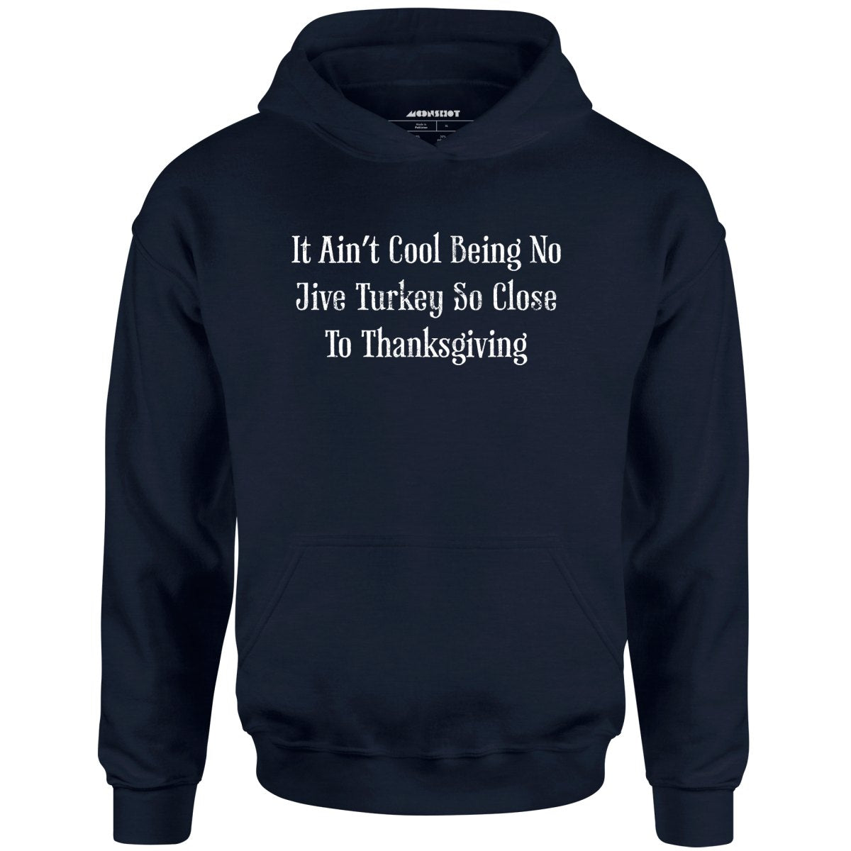 It Ain't Cool Being No Jive Turkey So Close to Thanksgiving - Unisex Hoodie