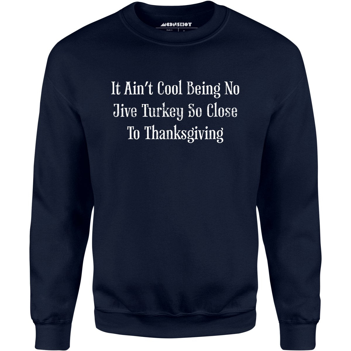 It Ain't Cool Being No Jive Turkey So Close to Thanksgiving - Unisex Sweatshirt