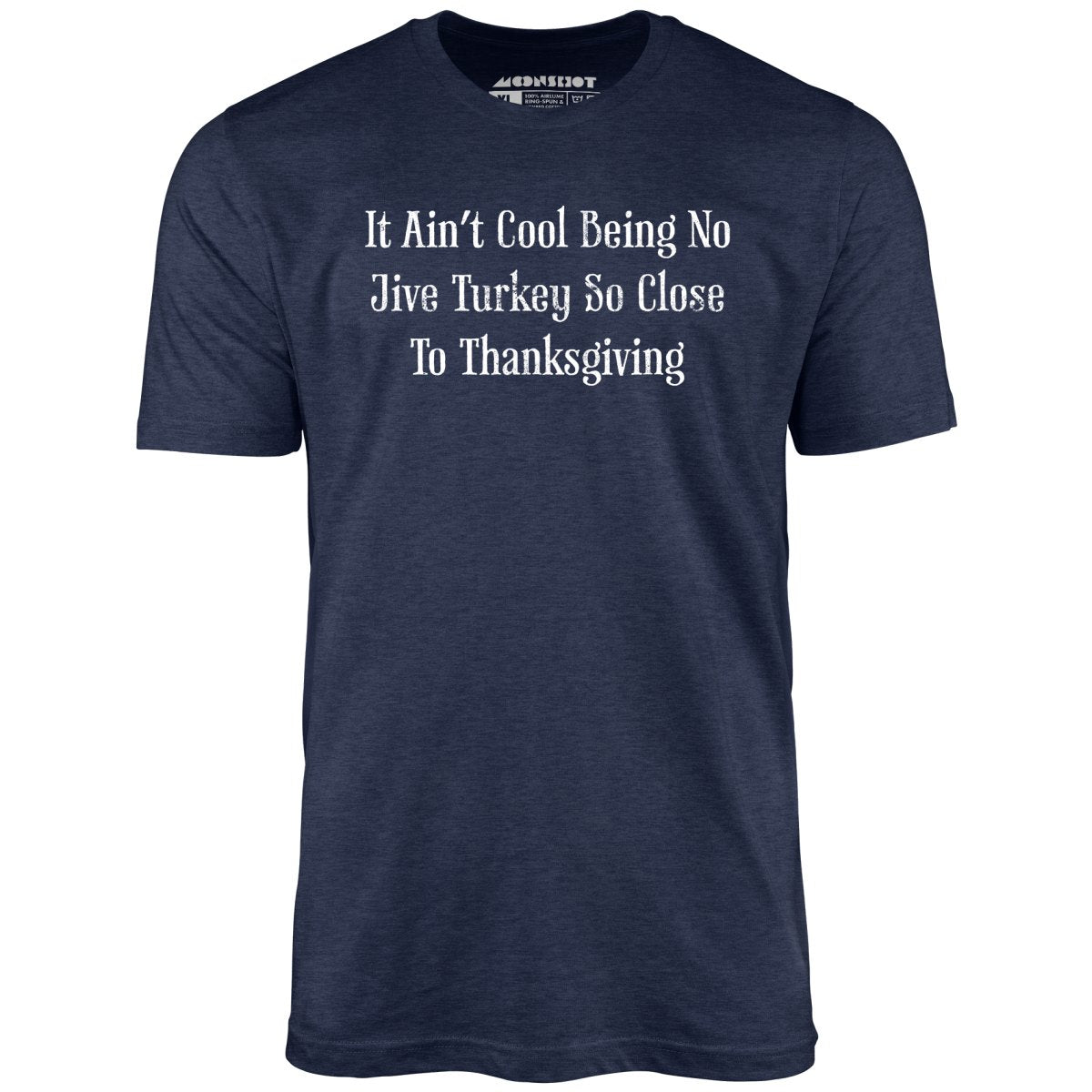 It Ain't Cool Being No Jive Turkey So Close to Thanksgiving - Unisex T-Shirt