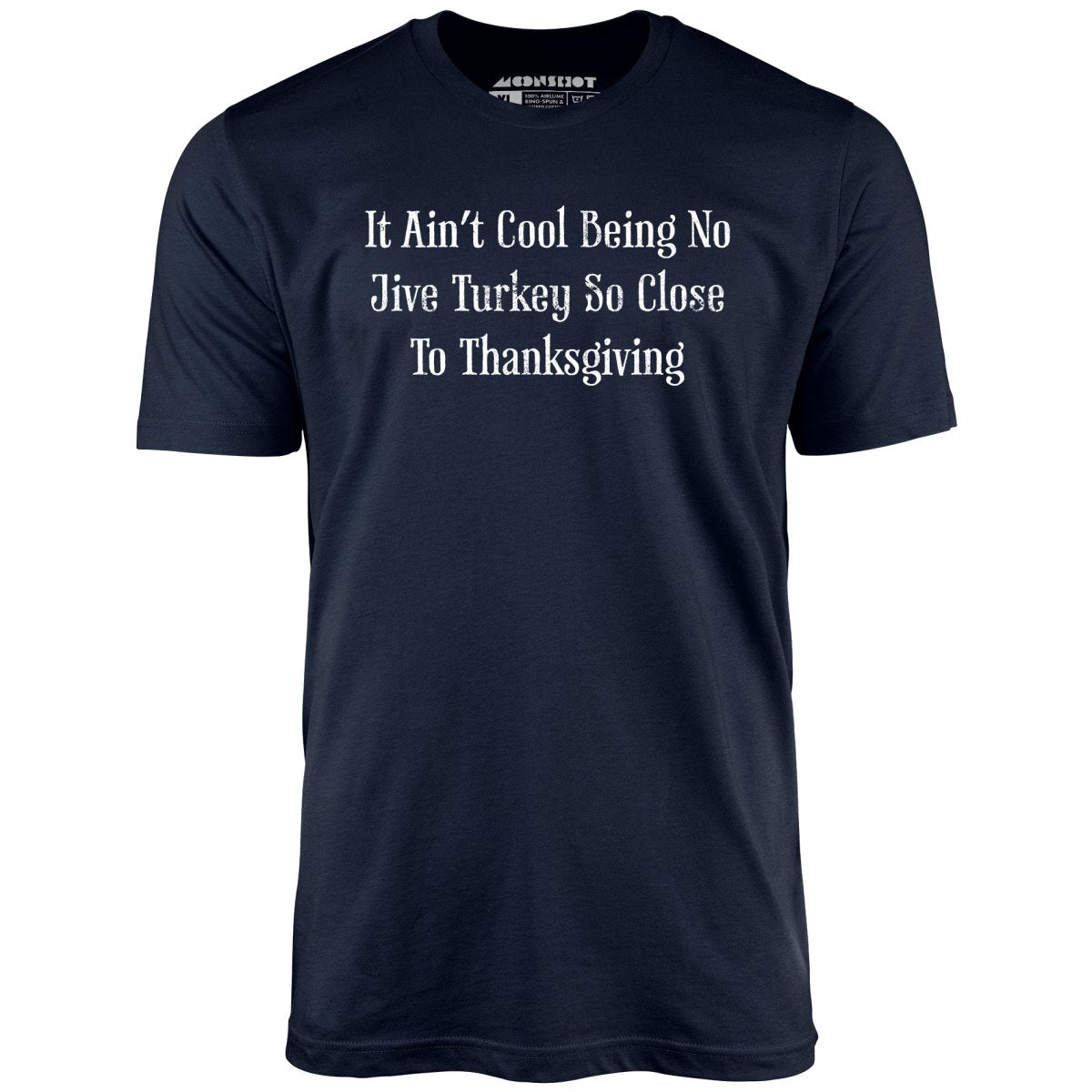 It Ain't Cool Being No Jive Turkey So Close to Thanksgiving - Unisex T-Shirt
