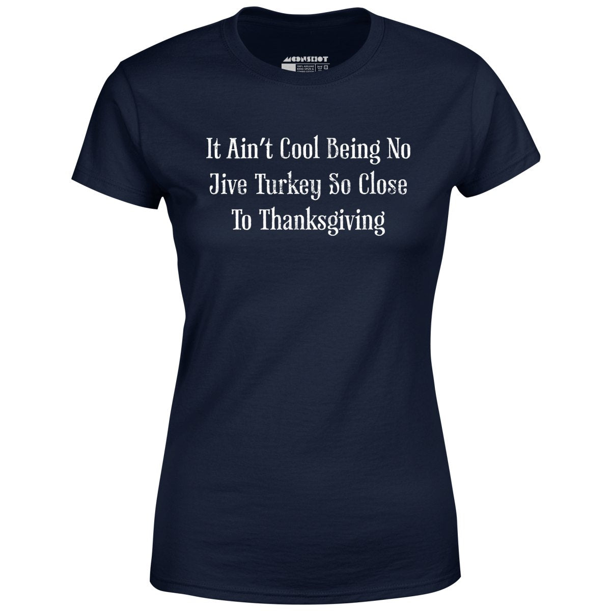 It Ain't Cool Being No Jive Turkey So Close to Thanksgiving - Women's T-Shirt