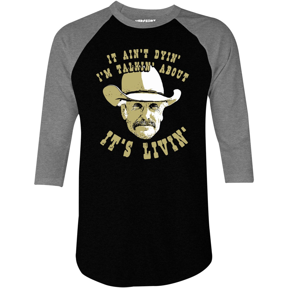 It Ain't Dyin' I'm Talkin' About It's Livin' - 3/4 Sleeve Raglan T-Shirt