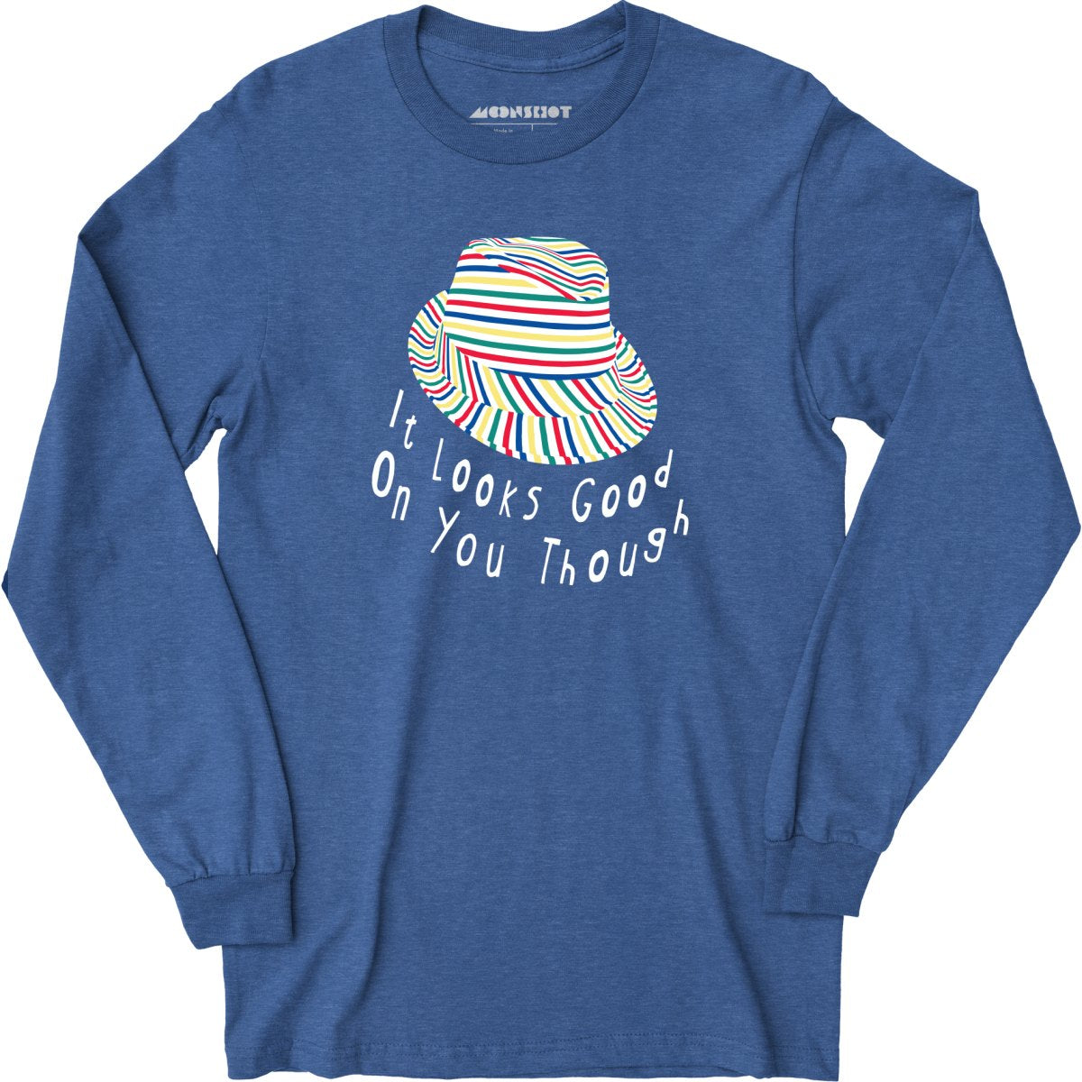 It Looks Good on You Though - Long Sleeve T-Shirt