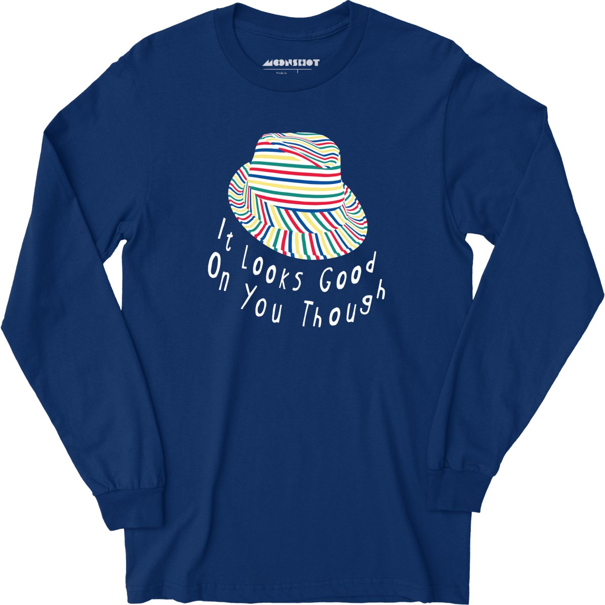 It Looks Good on You Though - Long Sleeve T-Shirt