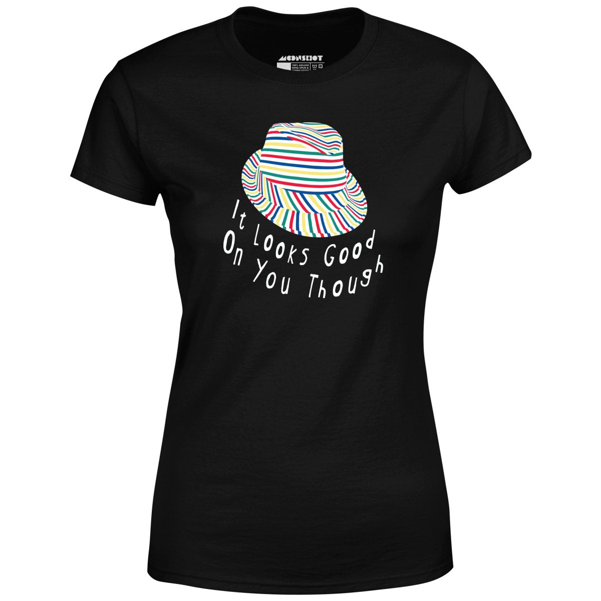 It Looks Good on You Though - Women's T-Shirt