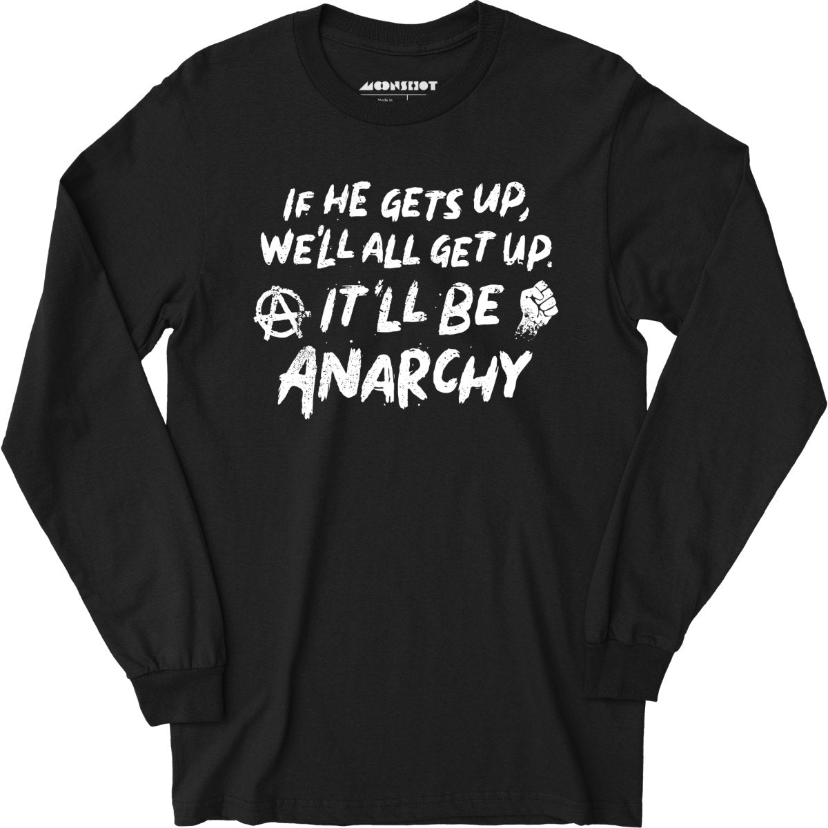 It'll Be Anarchy - Long Sleeve T-Shirt