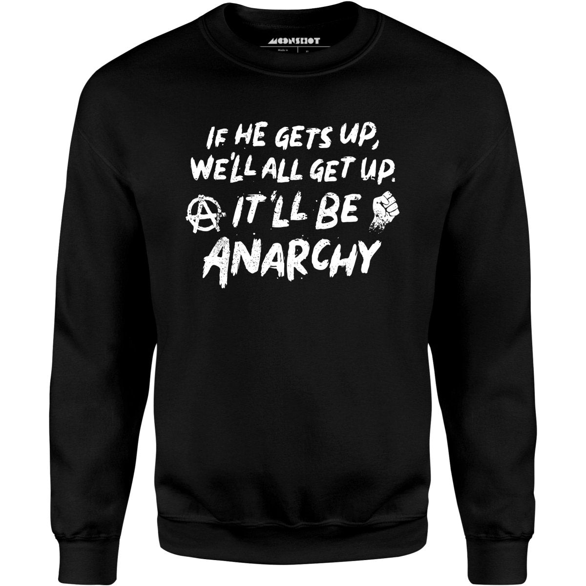 It'll Be Anarchy - Unisex Sweatshirt