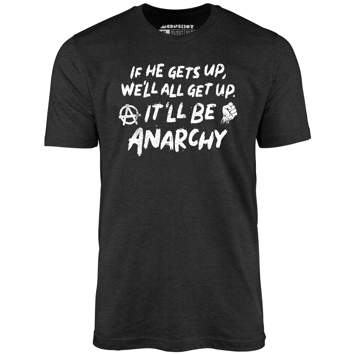 It'll Be Anarchy - Unisex T-Shirt