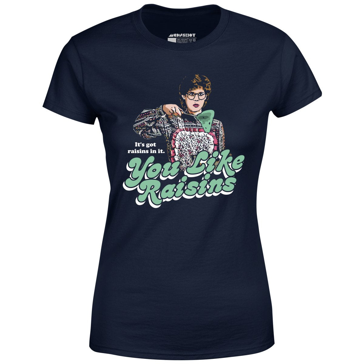 It's Got Raisins In It - You Like Raisins - Women's T-Shirt