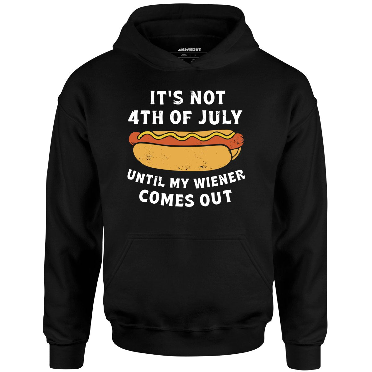 It's Not 4th of July Until My Wiener Comes Out - Unisex Hoodie