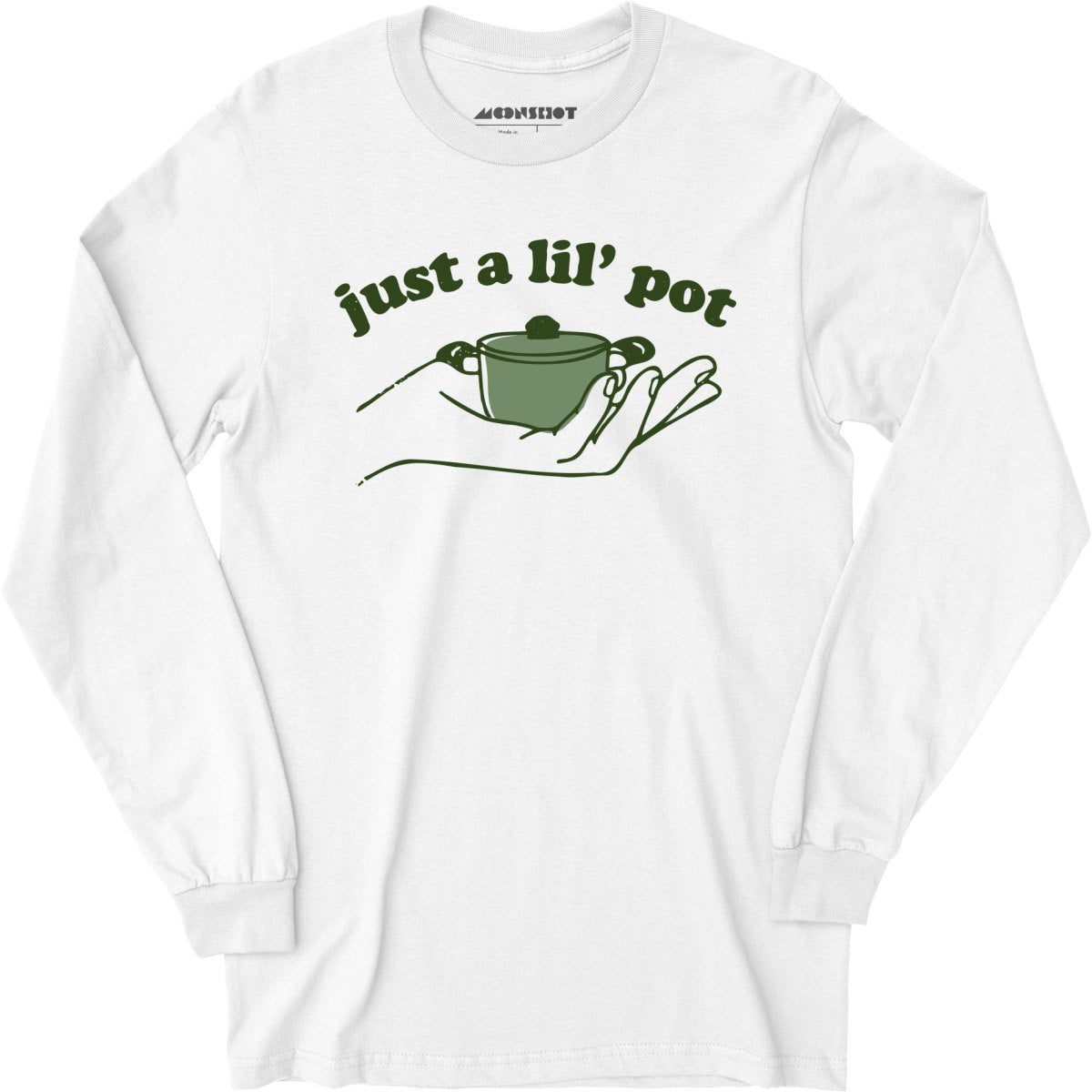 Just a Lil' Pot - Long Sleeve T-Shirt